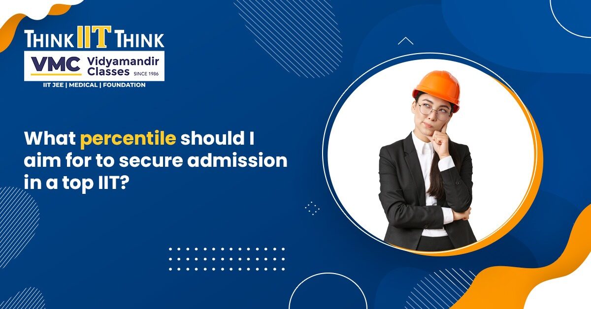 What percentile should I aim for to secure admission in a top IIT?