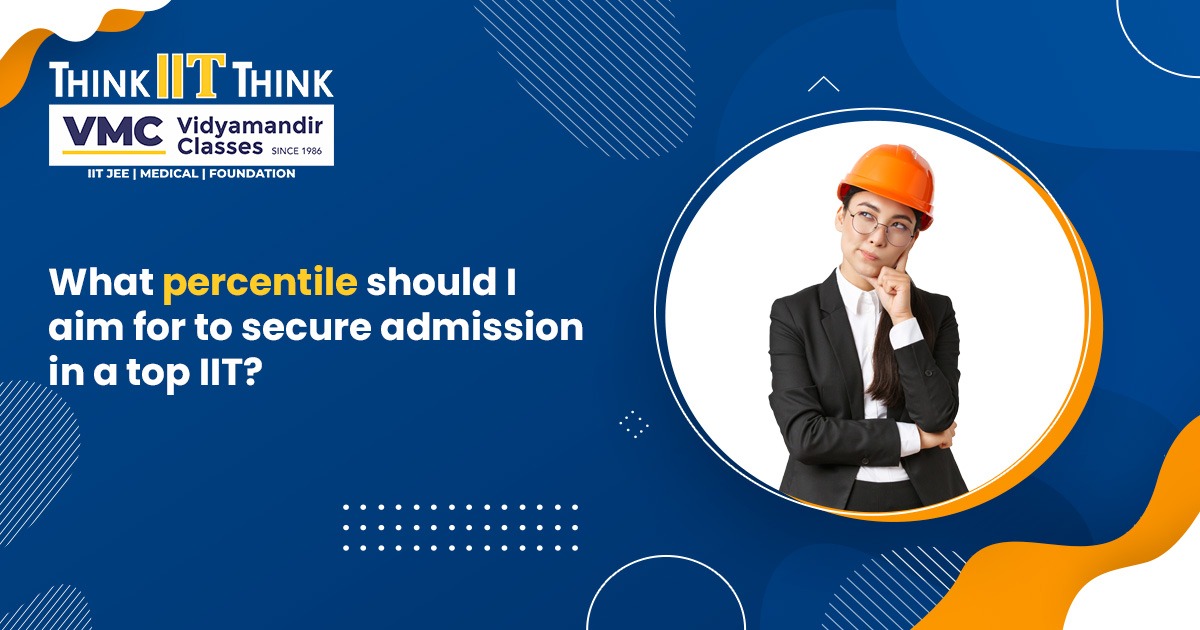 What percentile should I aim for to secure admission in a top IIT?