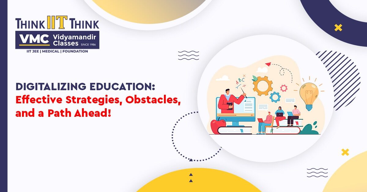 Digitalizing Education: Effective Strategies, Obstacles, and a Path Ahead!