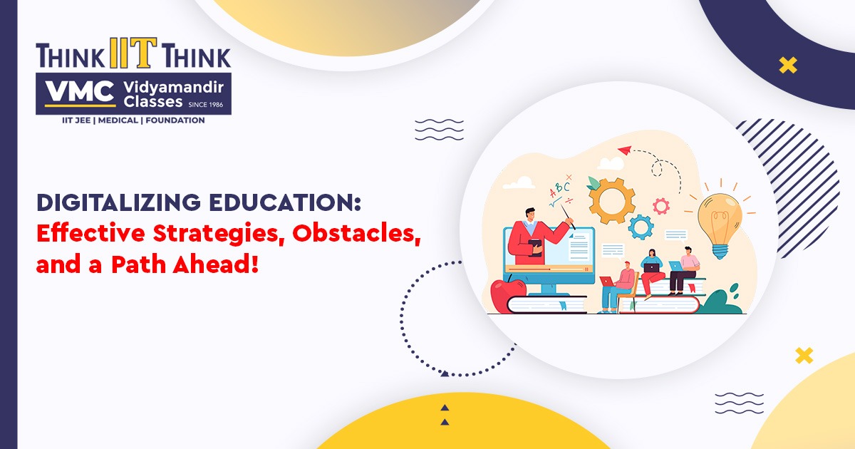 Digitalizing Education: Effective Strategies, Obstacles, and a Path Ahead!