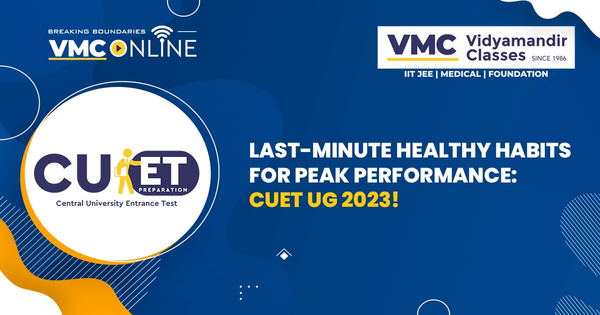 Last-Minute Healthy Habits for Peak Performance: CUET UG 2023!