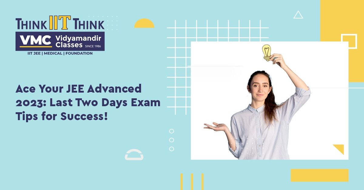 Ace Your JEE Advanced 2023: Last Two Days Exam Tips for Success!