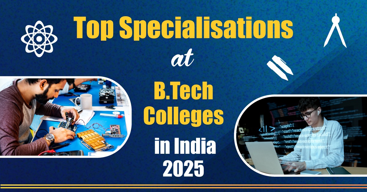 Specialisations at BTech Colleges in India 2025