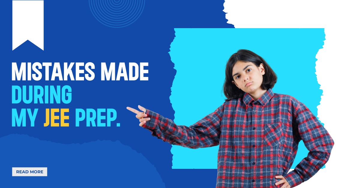 Mistakes I Made During My JEE Prep
