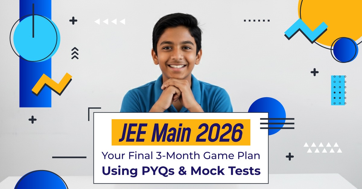 JEE Main 2026: 3-Month Plan with PYQs & Mock Tests