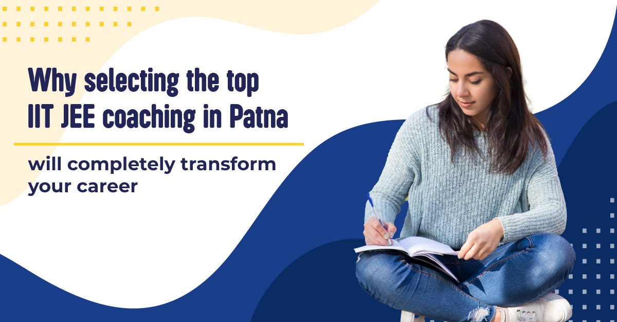 Why Top IIT JEE Coaching in Patna