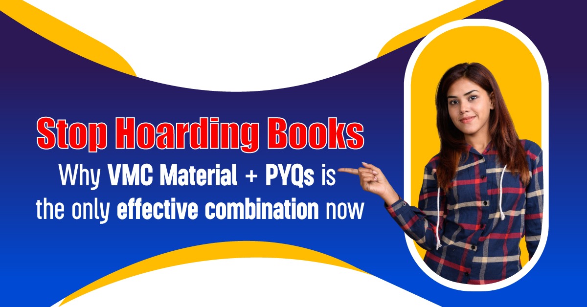 Why VMC Material + PYQs is the Only Effective Combination