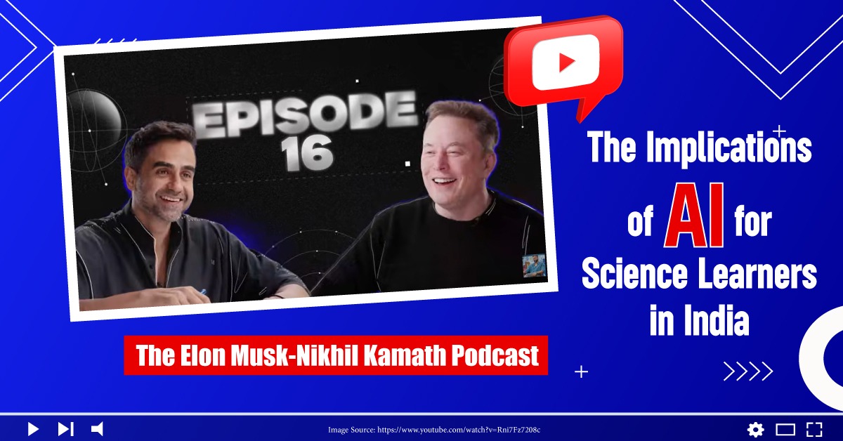 The Elon Musk-Nikhil Kamath Podcast: The Implications of AI for Science Learners in India